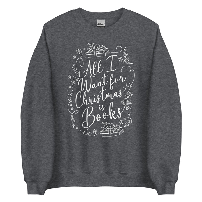 All I Want for Christmas is Books Sweatshirt
